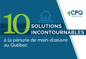 Le CPQ propose 10 solutions incontournables à la pénurie de main-d’œuvre au Québec